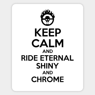 KEEP CALM AND RIDE ETERNAL, SHINY AND CHROME 2 Magnet